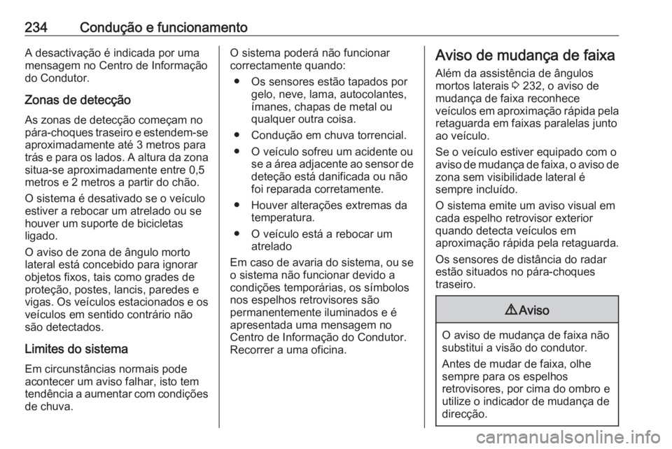 OPEL INSIGNIA BREAK 2017.75  Manual de Instruções (in Portugues) 234Condução e funcionamentoA desactivação é indicada por uma
mensagem no Centro de Informação
do Condutor.
Zonas de detecção As zonas de detecção começam no
pára-choques traseiro e estend