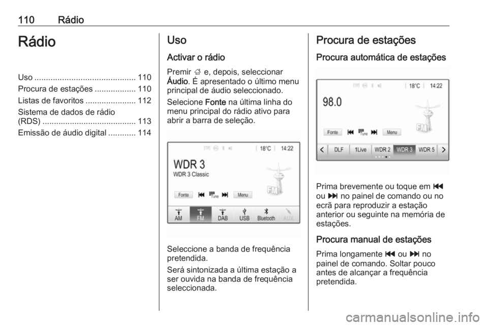 OPEL INSIGNIA BREAK 2018 Manual de Informação e Lazer (in Portugues) 110RádioRádioUso............................................ 110
Procura de estações ..................110
Listas de favoritos ......................112
Sistema de dados de rádio
(RDS) .......... OPEL INSIGNIA BREAK 2018 Manual de Informação e Lazer (in Portugues) 110RádioRádioUso............................................ 110
Procura de estações ..................110
Listas de favoritos ......................112
Sistema de dados de rádio
(RDS) ..........