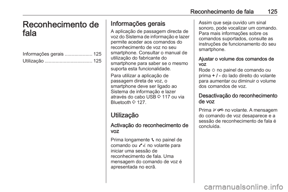 OPEL INSIGNIA BREAK 2018 Manual de Informação e Lazer (in Portugues) Reconhecimento de fala125Reconhecimento de
falaInformações gerais ....................125
Utilização ................................... 125Informações gerais
A aplicação de passagem directa d OPEL INSIGNIA BREAK 2018 Manual de Informação e Lazer (in Portugues) Reconhecimento de fala125Reconhecimento de
falaInformações gerais ....................125
Utilização ................................... 125Informações gerais
A aplicação de passagem directa d
