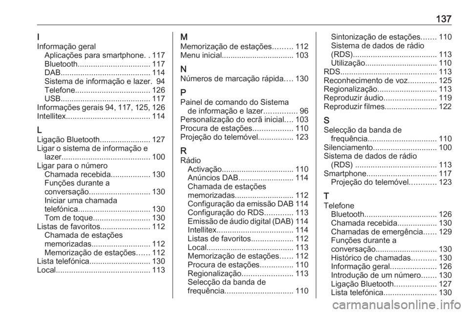 OPEL INSIGNIA BREAK 2018 Manual de Informação e Lazer (in Portugues) 137I
Informação geral Aplicações para smartphone ..117
Bluetooth ................................. 117
DAB ......................................... 114
Sistema de informação e lazer. 94
Telefon OPEL INSIGNIA BREAK 2018 Manual de Informação e Lazer (in Portugues) 137I
Informação geral Aplicações para smartphone ..117
Bluetooth ................................. 117
DAB ......................................... 114
Sistema de informação e lazer. 94
Telefon