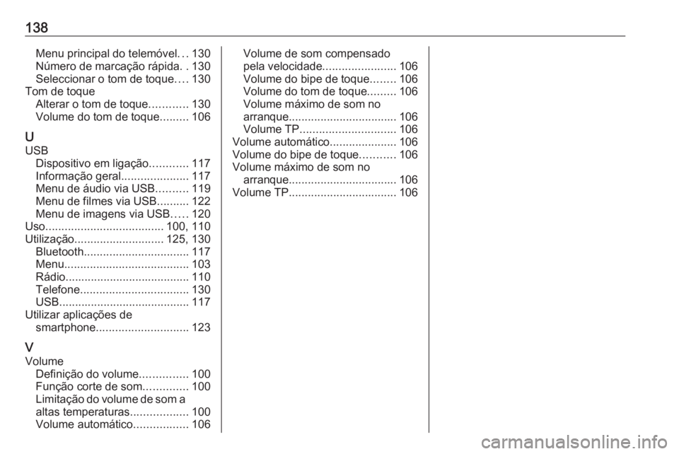 OPEL INSIGNIA BREAK 2018 Manual de Informação e Lazer (in Portugues) 138Menu principal do telemóvel...130
Número de marcação rápida ..130
Seleccionar o tom de toque ....130
Tom de toque Alterar o tom de toque ............130
Volume do tom de toque .........106
U U OPEL INSIGNIA BREAK 2018 Manual de Informação e Lazer (in Portugues) 138Menu principal do telemóvel...130
Número de marcação rápida ..130
Seleccionar o tom de toque ....130
Tom de toque Alterar o tom de toque ............130
Volume do tom de toque .........106
U U