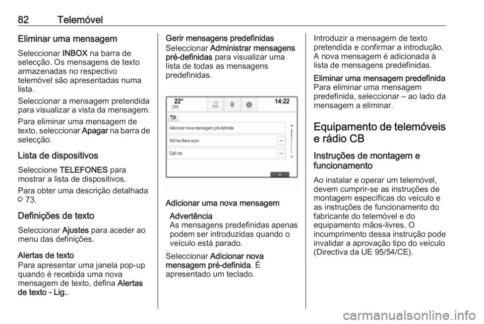 OPEL INSIGNIA BREAK 2018 Manual de Informação e Lazer (in Portugues) 82TelemóvelEliminar uma mensagem
Seleccionar INBOX na barra de
selecção. Os mensagens de texto
armazenadas no respectivo
telemóvel são apresentadas numa
lista.
Seleccionar a mensagem pretendida
OPEL INSIGNIA BREAK 2018 Manual de Informação e Lazer (in Portugues) 82TelemóvelEliminar uma mensagem
Seleccionar INBOX na barra de
selecção. Os mensagens de texto
armazenadas no respectivo
telemóvel são apresentadas numa
lista.
Seleccionar a mensagem pretendida