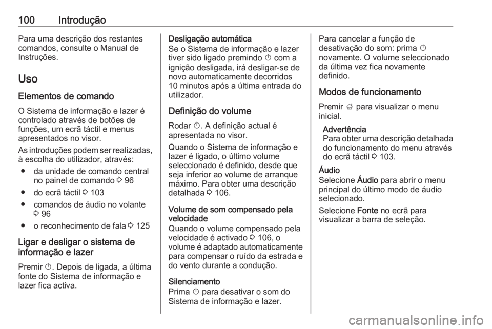 OPEL INSIGNIA BREAK 2018 Manual de Informação e Lazer (in Portugues) 100IntroduçãoPara uma descrição dos restantes
comandos, consulte o Manual de
Instruções.
Uso
Elementos de comando O Sistema de informação e lazer é
controlado através de botões de
funções OPEL INSIGNIA BREAK 2018 Manual de Informação e Lazer (in Portugues) 100IntroduçãoPara uma descrição dos restantes
comandos, consulte o Manual de
Instruções.
Uso
Elementos de comando O Sistema de informação e lazer é
controlado através de botões de
funções