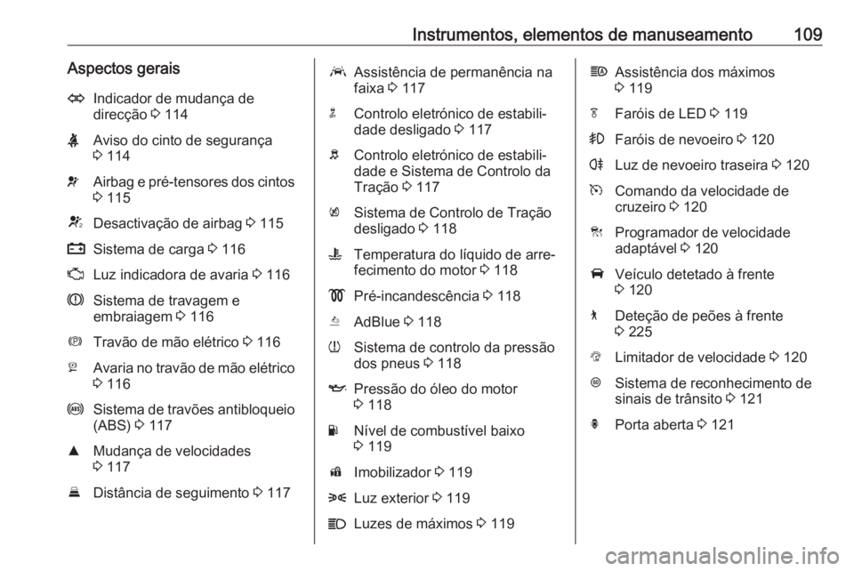 OPEL INSIGNIA BREAK 2018 Manual de Instruções (in Portugues) Instrumentos, elementos de manuseamento109Aspectos geraisOIndicador de mudança de
direcção 3 114XAviso do cinto de segurança
3 114vAirbag e pré-tensores dos cintos
3 115VDesactivação de airb OPEL INSIGNIA BREAK 2018 Manual de Instruções (in Portugues) Instrumentos, elementos de manuseamento109Aspectos geraisOIndicador de mudança de
direcção 3 114XAviso do cinto de segurança
3 114vAirbag e pré-tensores dos cintos
3 115VDesactivação de airb