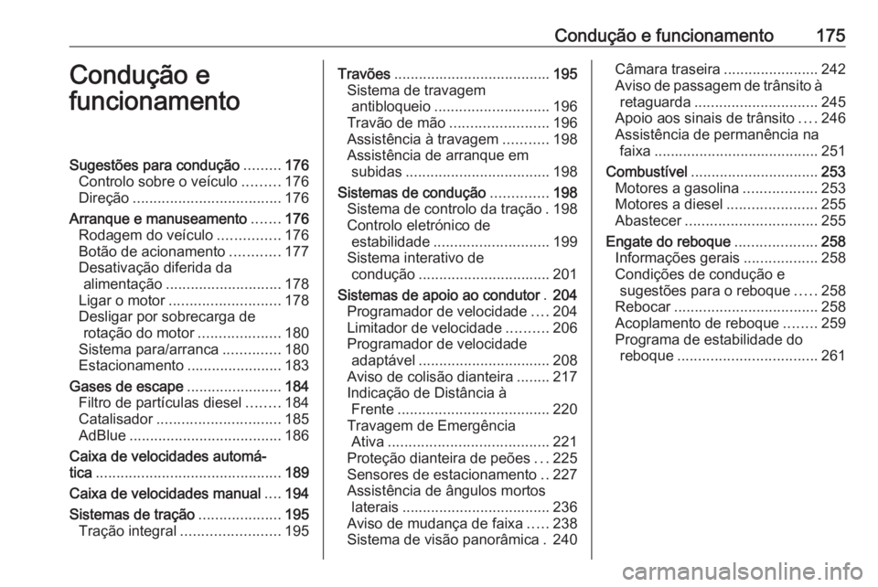OPEL INSIGNIA BREAK 2018 Manual de Instruções (in Portugues) Condução e funcionamento175Condução e
funcionamentoSugestões para condução .........176
Controlo sobre o veículo .........176
Direção .................................... 176
Arranque e manu OPEL INSIGNIA BREAK 2018 Manual de Instruções (in Portugues) Condução e funcionamento175Condução e
funcionamentoSugestões para condução .........176
Controlo sobre o veículo .........176
Direção .................................... 176
Arranque e manu