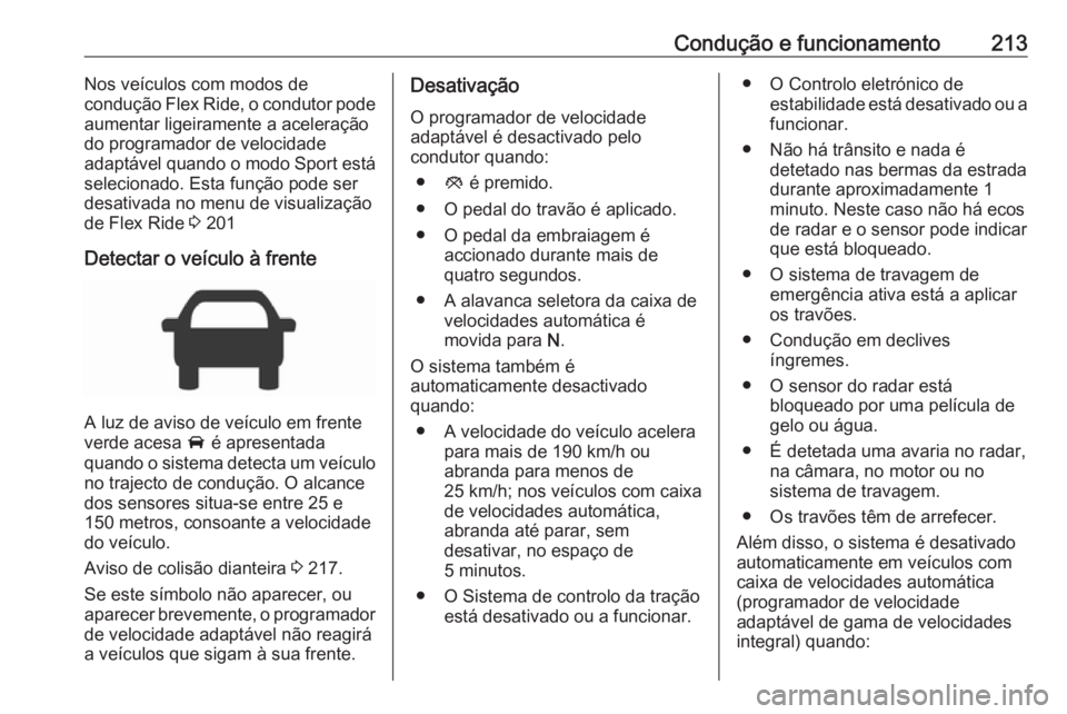 OPEL INSIGNIA BREAK 2018 Manual de Instruções (in Portugues) Condução e funcionamento213Nos veículos com modos de
condução Flex Ride, o condutor pode
aumentar ligeiramente a aceleração
do programador de velocidade
adaptável quando o modo Sport está sel OPEL INSIGNIA BREAK 2018 Manual de Instruções (in Portugues) Condução e funcionamento213Nos veículos com modos de
condução Flex Ride, o condutor pode
aumentar ligeiramente a aceleração
do programador de velocidade
adaptável quando o modo Sport está sel