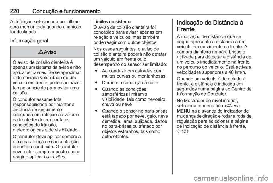 OPEL INSIGNIA BREAK 2018 Manual de Instruções (in Portugues) 220Condução e funcionamentoA definição selecionada por último
será memorizada quando a ignição
for desligada.
Informação geral9 Aviso
O aviso de colisão dianteira é
apenas um sistema de av OPEL INSIGNIA BREAK 2018 Manual de Instruções (in Portugues) 220Condução e funcionamentoA definição selecionada por último
será memorizada quando a ignição
for desligada.
Informação geral9 Aviso
O aviso de colisão dianteira é
apenas um sistema de av