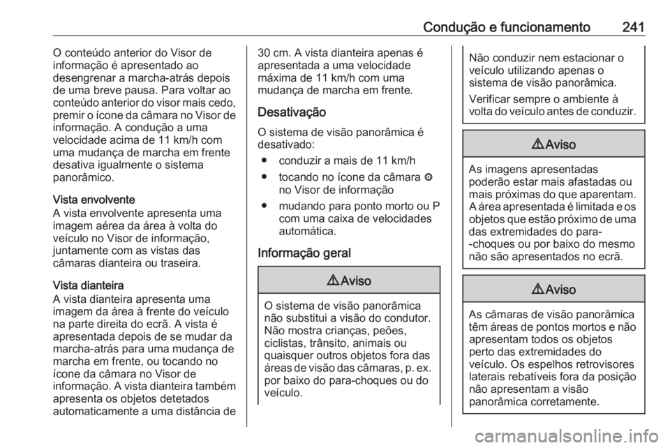 OPEL INSIGNIA BREAK 2018 Manual de Instruções (in Portugues) Condução e funcionamento241O conteúdo anterior do Visor de
informação é apresentado ao
desengrenar a marcha-atrás depois
de uma breve pausa. Para voltar ao
conteúdo anterior do visor mais cedo OPEL INSIGNIA BREAK 2018 Manual de Instruções (in Portugues) Condução e funcionamento241O conteúdo anterior do Visor de
informação é apresentado ao
desengrenar a marcha-atrás depois
de uma breve pausa. Para voltar ao
conteúdo anterior do visor mais cedo