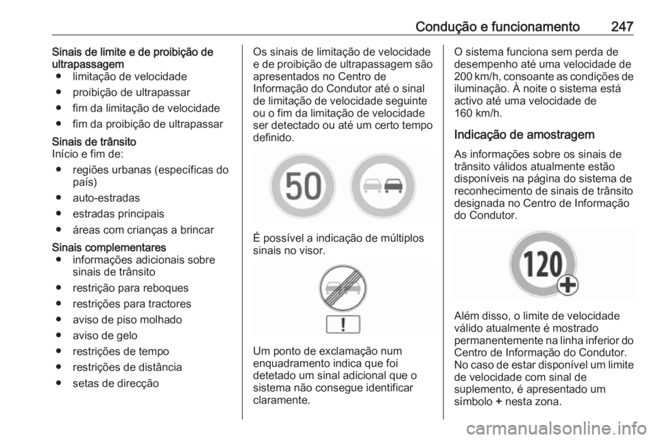 OPEL INSIGNIA BREAK 2018 Manual de Instruções (in Portugues) Condução e funcionamento247Sinais de limite e de proibição deultrapassagem ● limitação de velocidade
● proibição de ultrapassar
● fim da limitação de velocidade
● fim da proibição OPEL INSIGNIA BREAK 2018 Manual de Instruções (in Portugues) Condução e funcionamento247Sinais de limite e de proibição deultrapassagem ● limitação de velocidade
● proibição de ultrapassar
● fim da limitação de velocidade
● fim da proibição