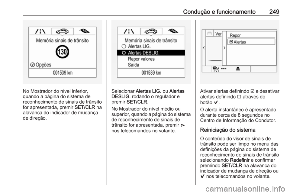 OPEL INSIGNIA BREAK 2018 Manual de Instruções (in Portugues) Condução e funcionamento249
No Mostrador do nível inferior,
quando a página do sistema de
reconhecimento de sinais de trânsito for apresentada, premir SET/CLR na
alavanca do indicador de mudanç OPEL INSIGNIA BREAK 2018 Manual de Instruções (in Portugues) Condução e funcionamento249
No Mostrador do nível inferior,
quando a página do sistema de
reconhecimento de sinais de trânsito for apresentada, premir SET/CLR na
alavanca do indicador de mudanç