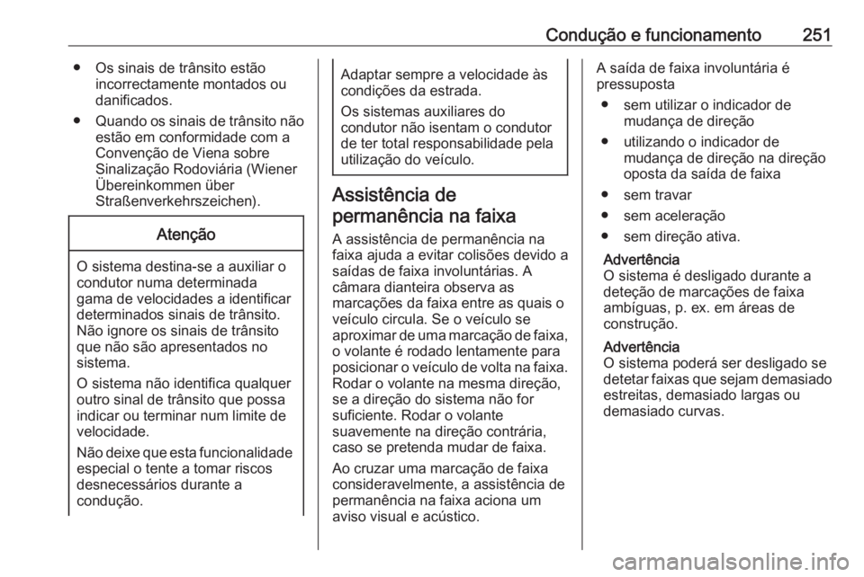 OPEL INSIGNIA BREAK 2018 Manual de Instruções (in Portugues) Condução e funcionamento251● Os sinais de trânsito estãoincorrectamente montados ou
danificados.
● Quando os sinais de trânsito não
estão em conformidade com a
Convenção de Viena sobre
Si OPEL INSIGNIA BREAK 2018 Manual de Instruções (in Portugues) Condução e funcionamento251● Os sinais de trânsito estãoincorrectamente montados ou
danificados.
● Quando os sinais de trânsito não
estão em conformidade com a
Convenção de Viena sobre
Si