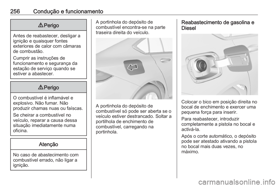 OPEL INSIGNIA BREAK 2018 Manual de Instruções (in Portugues) 256Condução e funcionamento9Perigo
Antes de reabastecer, desligar a
ignição e quaisquer fontes
exteriores de calor com câmaras
de combustão.
Cumprir as instruções de
funcionamento e segurança OPEL INSIGNIA BREAK 2018 Manual de Instruções (in Portugues) 256Condução e funcionamento9Perigo
Antes de reabastecer, desligar a
ignição e quaisquer fontes
exteriores de calor com câmaras
de combustão.
Cumprir as instruções de
funcionamento e segurança