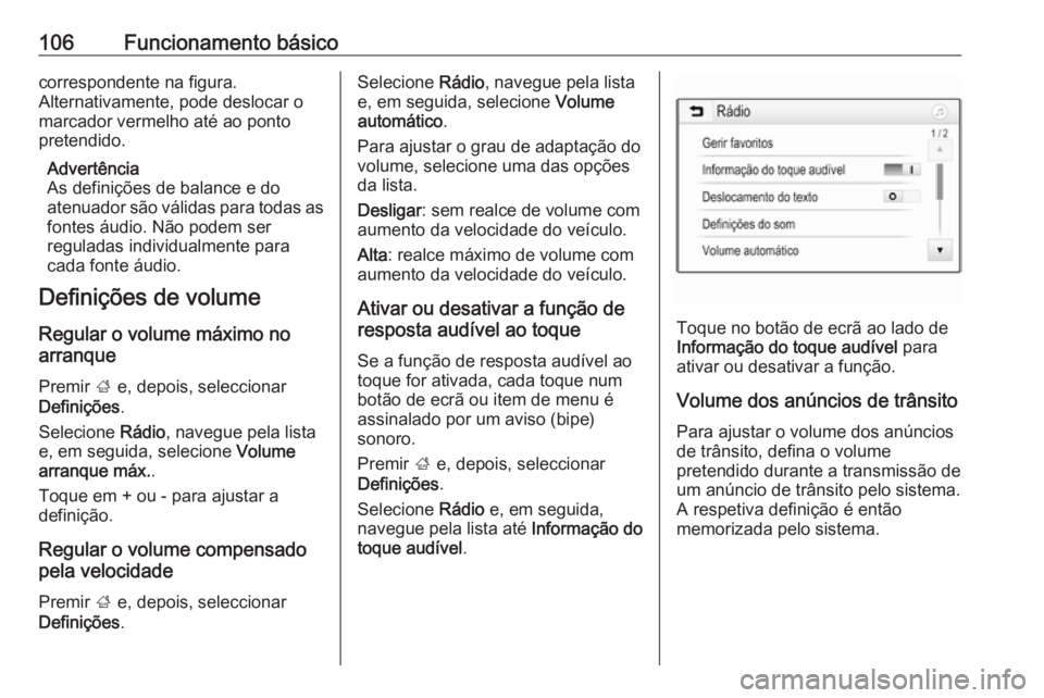 OPEL INSIGNIA BREAK 2018.5 Manual de Informação e Lazer (in Portugues) 106Funcionamento básicocorrespondente na figura.
Alternativamente, pode deslocar o
marcador vermelho até ao ponto
pretendido.
Advertência
As definições de balance e do
atenuador são válidas par OPEL INSIGNIA BREAK 2018.5 Manual de Informação e Lazer (in Portugues) 106Funcionamento básicocorrespondente na figura.
Alternativamente, pode deslocar o
marcador vermelho até ao ponto
pretendido.
Advertência
As definições de balance e do
atenuador são válidas par