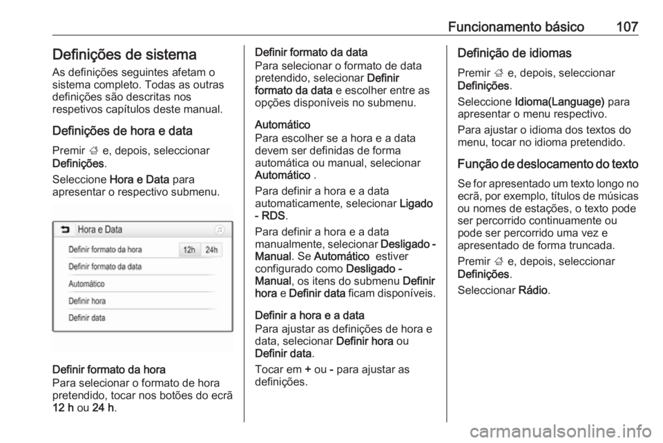 OPEL INSIGNIA BREAK 2018.5 Manual de Informação e Lazer (in Portugues) Funcionamento básico107Definições de sistemaAs definições seguintes afetam o
sistema completo. Todas as outras
definições são descritas nos
respetivos capítulos deste manual.
Definições de OPEL INSIGNIA BREAK 2018.5 Manual de Informação e Lazer (in Portugues) Funcionamento básico107Definições de sistemaAs definições seguintes afetam o
sistema completo. Todas as outras
definições são descritas nos
respetivos capítulos deste manual.
Definições de