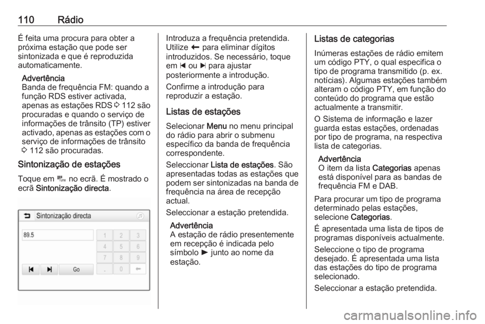 OPEL INSIGNIA BREAK 2018.5 Manual de Informação e Lazer (in Portugues) 110RádioÉ feita uma procura para obter a
próxima estação que pode ser
sintonizada e que é reproduzida
automaticamente.
Advertência
Banda de frequência FM: quando a
função RDS estiver activad OPEL INSIGNIA BREAK 2018.5 Manual de Informação e Lazer (in Portugues) 110RádioÉ feita uma procura para obter a
próxima estação que pode ser
sintonizada e que é reproduzida
automaticamente.
Advertência
Banda de frequência FM: quando a
função RDS estiver activad