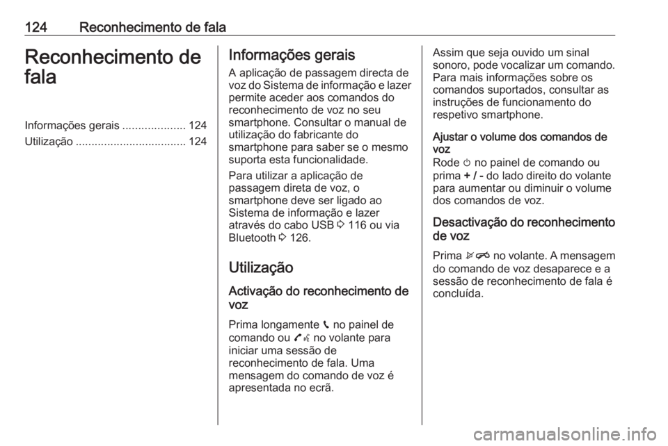 OPEL INSIGNIA BREAK 2018.5 Manual de Informação e Lazer (in Portugues) 124Reconhecimento de falaReconhecimento de
falaInformações gerais ....................124
Utilização ................................... 124Informações gerais
A aplicação de passagem directa d OPEL INSIGNIA BREAK 2018.5 Manual de Informação e Lazer (in Portugues) 124Reconhecimento de falaReconhecimento de
falaInformações gerais ....................124
Utilização ................................... 124Informações gerais
A aplicação de passagem directa d
