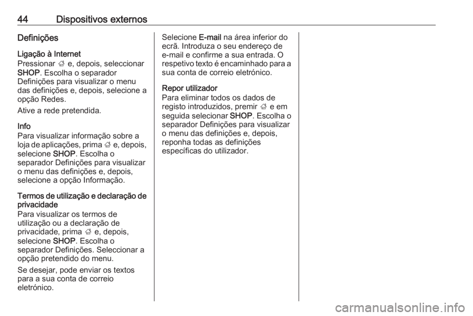 OPEL INSIGNIA BREAK 2018.5 Manual de Informação e Lazer (in Portugues) 44Dispositivos externosDefiniçõesLigação à Internet
Pressionar ; e, depois, seleccionar
SHOP . Escolha o separador
Definições para visualizar o menu
das definições e, depois, selecione a
op OPEL INSIGNIA BREAK 2018.5 Manual de Informação e Lazer (in Portugues) 44Dispositivos externosDefiniçõesLigação à Internet
Pressionar ; e, depois, seleccionar
SHOP . Escolha o separador
Definições para visualizar o menu
das definições e, depois, selecione a
op