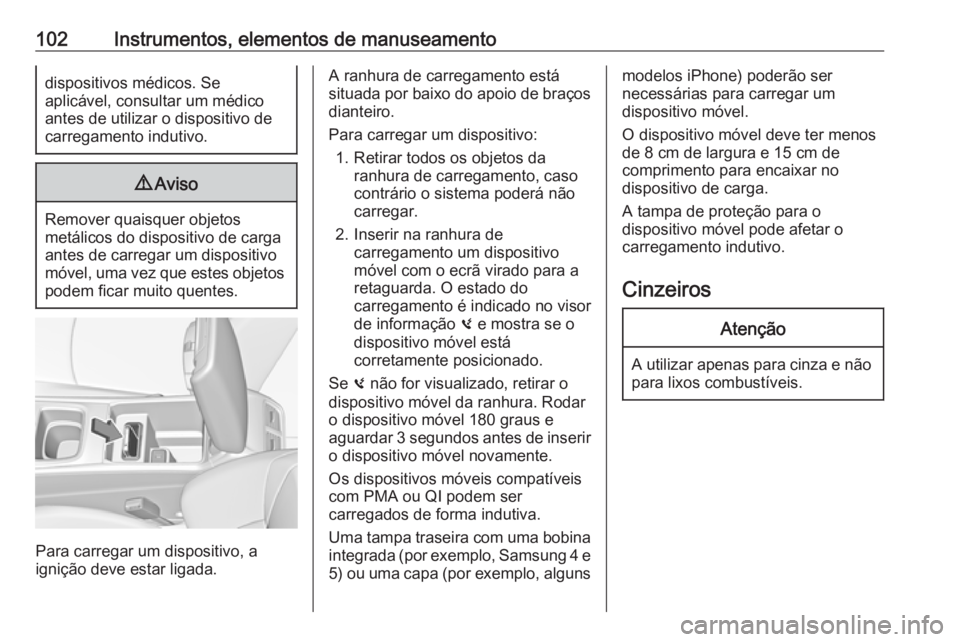 OPEL INSIGNIA BREAK 2018.5 Manual de Instruções (in Portugues) 102Instrumentos, elementos de manuseamentodispositivos médicos. Se
aplicável, consultar um médico
antes de utilizar o dispositivo de carregamento indutivo.9 Aviso
Remover quaisquer objetos
metálic OPEL INSIGNIA BREAK 2018.5 Manual de Instruções (in Portugues) 102Instrumentos, elementos de manuseamentodispositivos médicos. Se
aplicável, consultar um médico
antes de utilizar o dispositivo de carregamento indutivo.9 Aviso
Remover quaisquer objetos
metálic