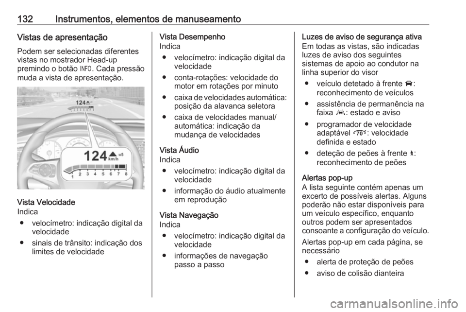 OPEL INSIGNIA BREAK 2018.5 Manual de Instruções (in Portugues) 132Instrumentos, elementos de manuseamentoVistas de apresentaçãoPodem ser selecionadas diferentes
vistas no mostrador Head-up
premindo o botão /. Cada pressão
muda a vista de apresentação.
Vist OPEL INSIGNIA BREAK 2018.5 Manual de Instruções (in Portugues) 132Instrumentos, elementos de manuseamentoVistas de apresentaçãoPodem ser selecionadas diferentes
vistas no mostrador Head-up
premindo o botão /. Cada pressão
muda a vista de apresentação.
Vist