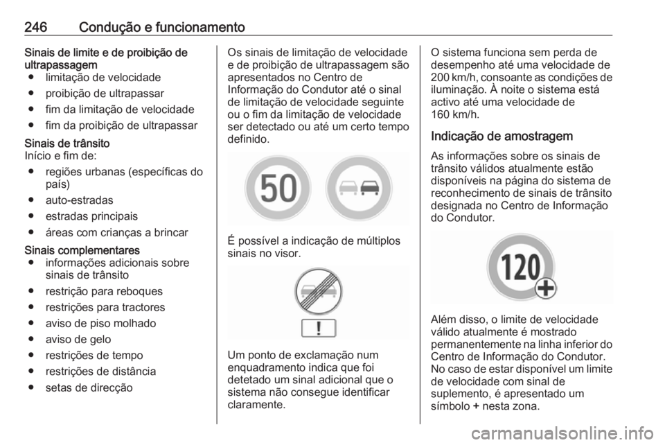 OPEL INSIGNIA BREAK 2018.5 Manual de Instruções (in Portugues) 246Condução e funcionamentoSinais de limite e de proibição de
ultrapassagem ● limitação de velocidade
● proibição de ultrapassar
● fim da limitação de velocidade
● fim da proibição OPEL INSIGNIA BREAK 2018.5 Manual de Instruções (in Portugues) 246Condução e funcionamentoSinais de limite e de proibição de
ultrapassagem ● limitação de velocidade
● proibição de ultrapassar
● fim da limitação de velocidade
● fim da proibição