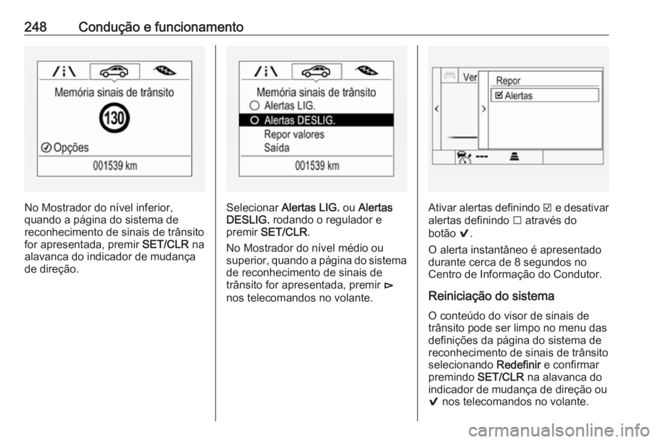OPEL INSIGNIA BREAK 2018.5 Manual de Instruções (in Portugues) 248Condução e funcionamento
No Mostrador do nível inferior,
quando a página do sistema de
reconhecimento de sinais de trânsito for apresentada, premir SET/CLR na
alavanca do indicador de mudanç OPEL INSIGNIA BREAK 2018.5 Manual de Instruções (in Portugues) 248Condução e funcionamento
No Mostrador do nível inferior,
quando a página do sistema de
reconhecimento de sinais de trânsito for apresentada, premir SET/CLR na
alavanca do indicador de mudanç