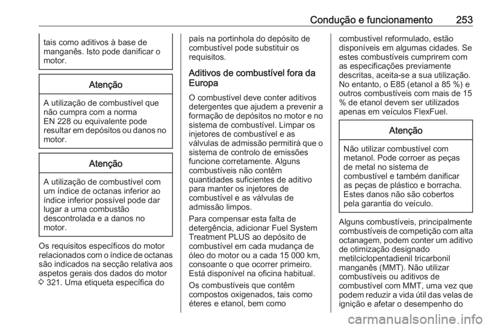 OPEL INSIGNIA BREAK 2018.5 Manual de Instruções (in Portugues) Condução e funcionamento253tais como aditivos à base de
manganês. Isto pode danificar o
motor.Atenção
A utilização de combustível que
não cumpra com a norma
EN 228 ou equivalente pode
result OPEL INSIGNIA BREAK 2018.5 Manual de Instruções (in Portugues) Condução e funcionamento253tais como aditivos à base de
manganês. Isto pode danificar o
motor.Atenção
A utilização de combustível que
não cumpra com a norma
EN 228 ou equivalente pode
result