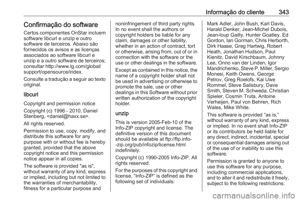 OPEL INSIGNIA BREAK 2018.5  Manual de Instruções (in Portugues) Informação do cliente343Confirmação do softwareCertos componentes OnStar incluem
software libcurl e unzip e outro
software de terceiros. Abaixo são
fornecidos os avisos e as licenças
associados 