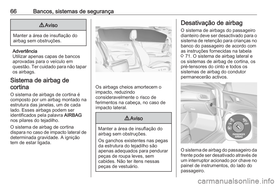 OPEL INSIGNIA BREAK 2018.5 Manual de Instruções (in Portugues) 66Bancos, sistemas de segurança9Aviso
Manter a área de insuflação do
airbag sem obstruções.
Advertência
Utilizar apenas capas de bancos aprovadas para o veículo em
questão. Ter cuidado para n OPEL INSIGNIA BREAK 2018.5 Manual de Instruções (in Portugues) 66Bancos, sistemas de segurança9Aviso
Manter a área de insuflação do
airbag sem obstruções.
Advertência
Utilizar apenas capas de bancos aprovadas para o veículo em
questão. Ter cuidado para n