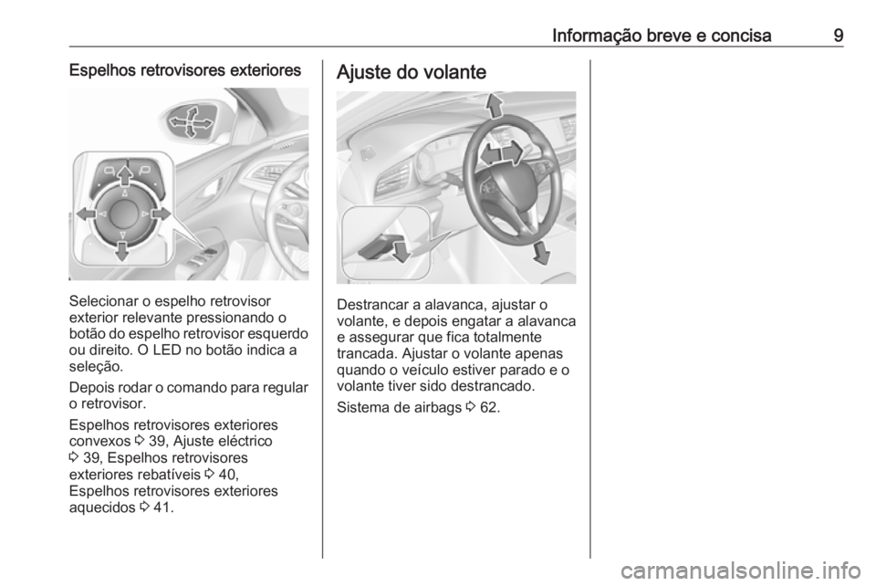 OPEL INSIGNIA BREAK 2019 Manual de Instruções (in Portugues) Informação breve e concisa9Espelhos retrovisores exteriores
Selecionar o espelho retrovisor
exterior relevante pressionando o
botão do espelho retrovisor esquerdo
ou direito. O LED no botão indica OPEL INSIGNIA BREAK 2019 Manual de Instruções (in Portugues) Informação breve e concisa9Espelhos retrovisores exteriores
Selecionar o espelho retrovisor
exterior relevante pressionando o
botão do espelho retrovisor esquerdo
ou direito. O LED no botão indica