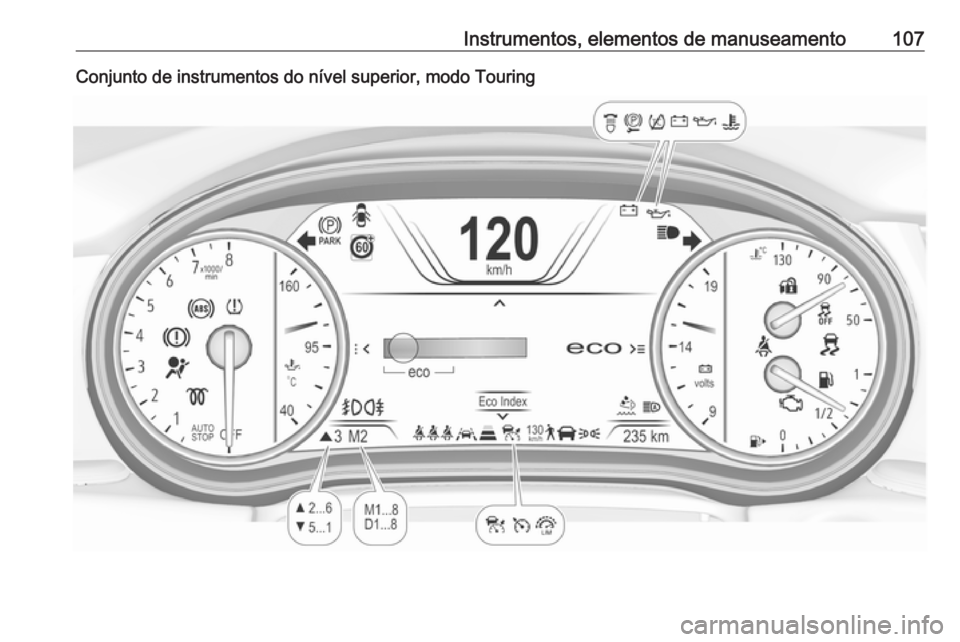 OPEL INSIGNIA BREAK 2019  Manual de Instruções (in Portugues) Instrumentos, elementos de manuseamento107Conjunto de instrumentos do nível superior, modo Touring 