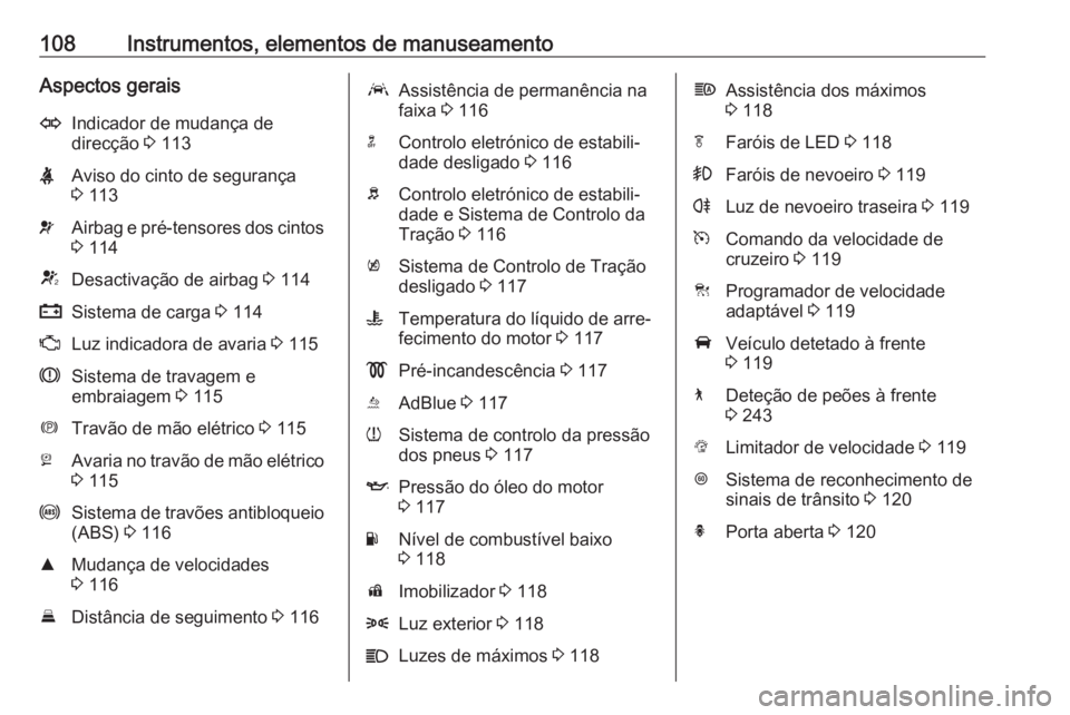 OPEL INSIGNIA BREAK 2019 Manual de Instruções (in Portugues) 108Instrumentos, elementos de manuseamentoAspectos geraisOIndicador de mudança de
direcção 3 113XAviso do cinto de segurança
3 113vAirbag e pré-tensores dos cintos
3 114VDesactivação de airb OPEL INSIGNIA BREAK 2019 Manual de Instruções (in Portugues) 108Instrumentos, elementos de manuseamentoAspectos geraisOIndicador de mudança de
direcção 3 113XAviso do cinto de segurança
3 113vAirbag e pré-tensores dos cintos
3 114VDesactivação de airb