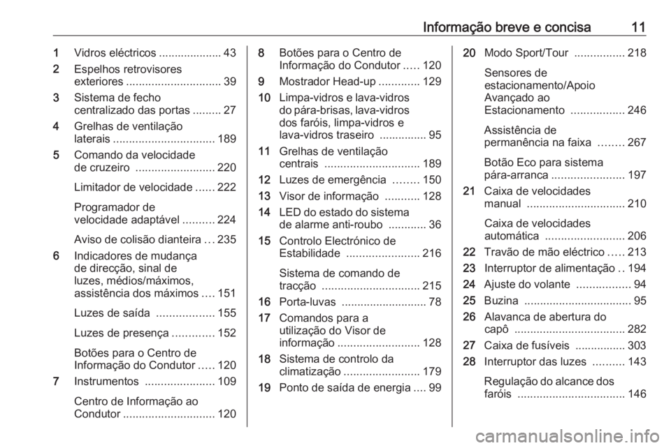 OPEL INSIGNIA BREAK 2019  Manual de Instruções (in Portugues) Informação breve e concisa111Vidros eléctricos .................... 43
2 Espelhos retrovisores
exteriores .............................. 39
3 Sistema de fecho
centralizado das portas .........27
4 
