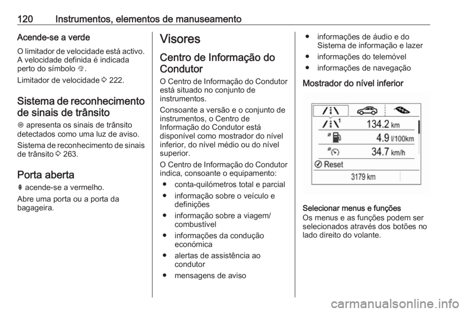 OPEL INSIGNIA BREAK 2019 Manual de Instruções (in Portugues) 120Instrumentos, elementos de manuseamentoAcende-se a verdeO limitador de velocidade está activo.
A velocidade definida é indicada
perto do símbolo L.
Limitador de velocidade 3 222.
Sistema de re OPEL INSIGNIA BREAK 2019 Manual de Instruções (in Portugues) 120Instrumentos, elementos de manuseamentoAcende-se a verdeO limitador de velocidade está activo.
A velocidade definida é indicada
perto do símbolo L.
Limitador de velocidade 3 222.
Sistema de re