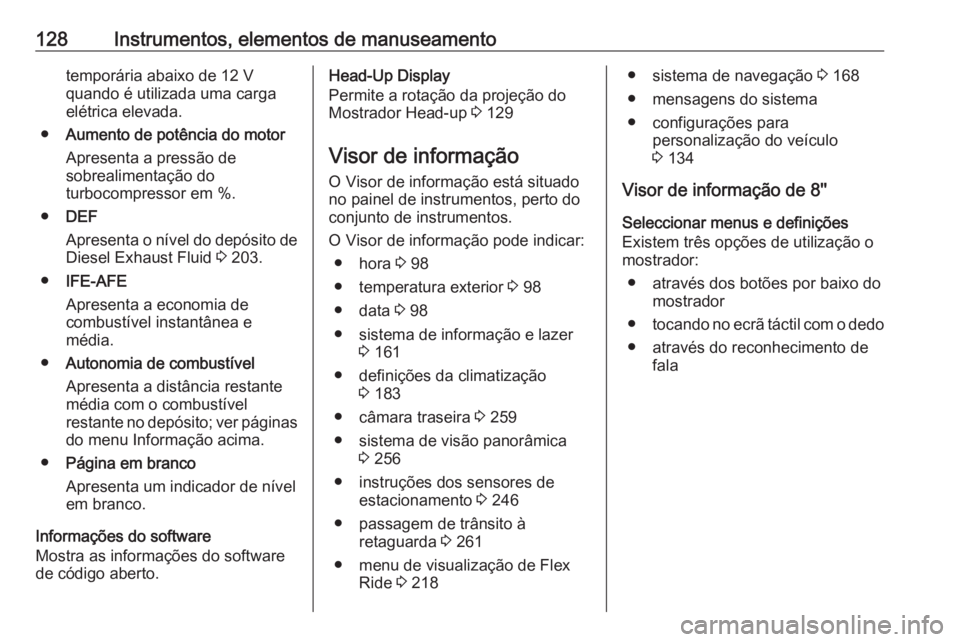 OPEL INSIGNIA BREAK 2019  Manual de Instruções (in Portugues) 128Instrumentos, elementos de manuseamentotemporária abaixo de 12 V
quando é utilizada uma carga
elétrica elevada.
● Aumento de potência do motor
Apresenta a pressão de
sobrealimentação do
tu