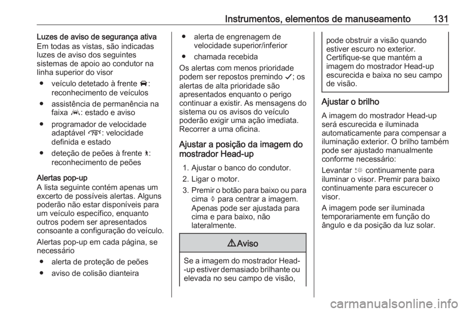 OPEL INSIGNIA BREAK 2019  Manual de Instruções (in Portugues) Instrumentos, elementos de manuseamento131Luzes de aviso de segurança ativa
Em todas as vistas, são indicadas
luzes de aviso dos seguintes
sistemas de apoio ao condutor na
linha superior do visor
