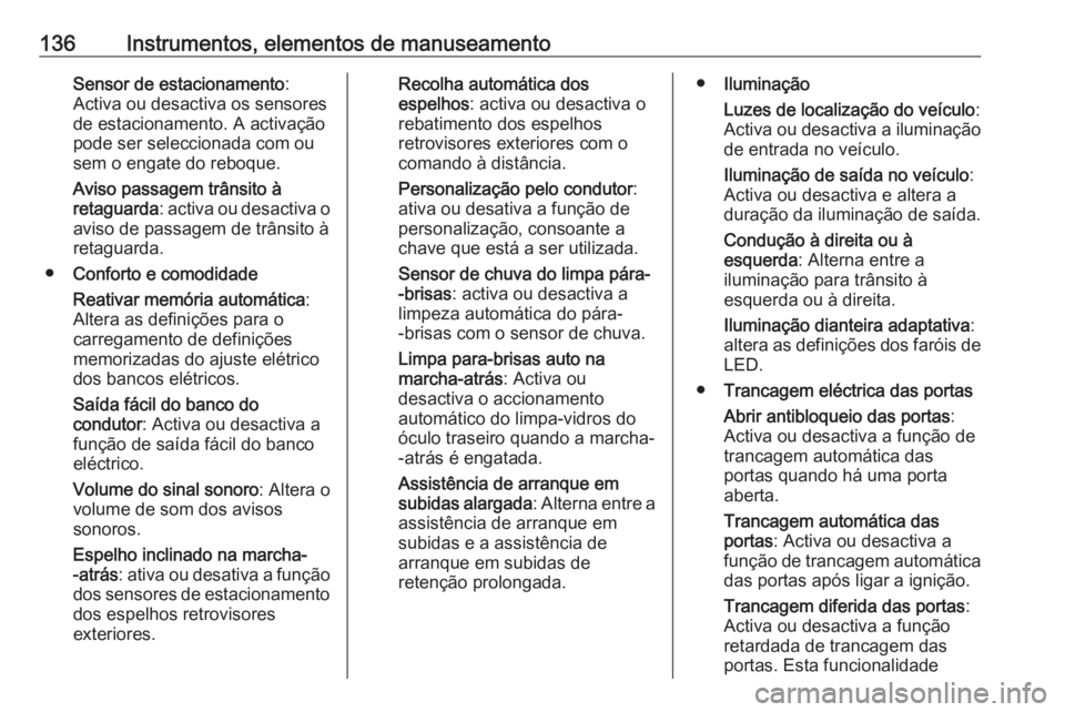 OPEL INSIGNIA BREAK 2019  Manual de Instruções (in Portugues) 136Instrumentos, elementos de manuseamentoSensor de estacionamento:
Activa ou desactiva os sensores
de estacionamento. A activação
pode ser seleccionada com ou
sem o engate do reboque.
Aviso passage