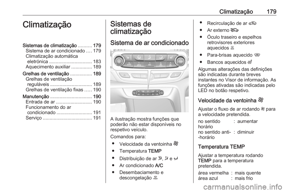 OPEL INSIGNIA BREAK 2019 Manual de Instruções (in Portugues) Climatização179ClimatizaçãoSistemas de climatização..........179
Sistema de ar condicionado ....179
Climatização automática eletrónica ................................ 183
Aquecimento auxili OPEL INSIGNIA BREAK 2019 Manual de Instruções (in Portugues) Climatização179ClimatizaçãoSistemas de climatização..........179
Sistema de ar condicionado ....179
Climatização automática eletrónica ................................ 183
Aquecimento auxili