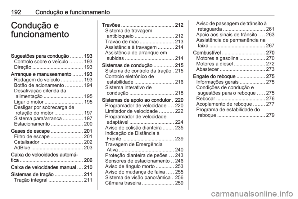 OPEL INSIGNIA BREAK 2019  Manual de Instruções (in Portugues) 192Condução e funcionamentoCondução e
funcionamentoSugestões para condução .........193
Controlo sobre o veículo .........193
Direção .................................... 193
Arranque e manu