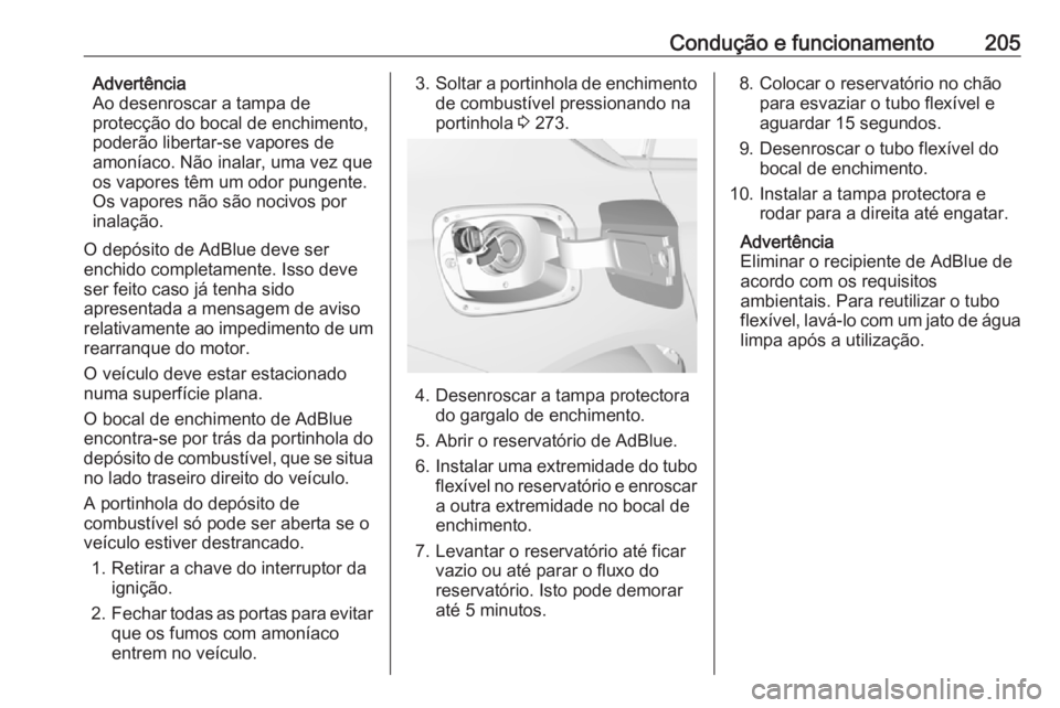 OPEL INSIGNIA BREAK 2019 Manual de Instruções (in Portugues) Condução e funcionamento205Advertência
Ao desenroscar a tampa de
protecção do bocal de enchimento,
poderão libertar-se vapores de
amoníaco. Não inalar, uma vez que
os vapores têm um odor pung OPEL INSIGNIA BREAK 2019 Manual de Instruções (in Portugues) Condução e funcionamento205Advertência
Ao desenroscar a tampa de
protecção do bocal de enchimento,
poderão libertar-se vapores de
amoníaco. Não inalar, uma vez que
os vapores têm um odor pung