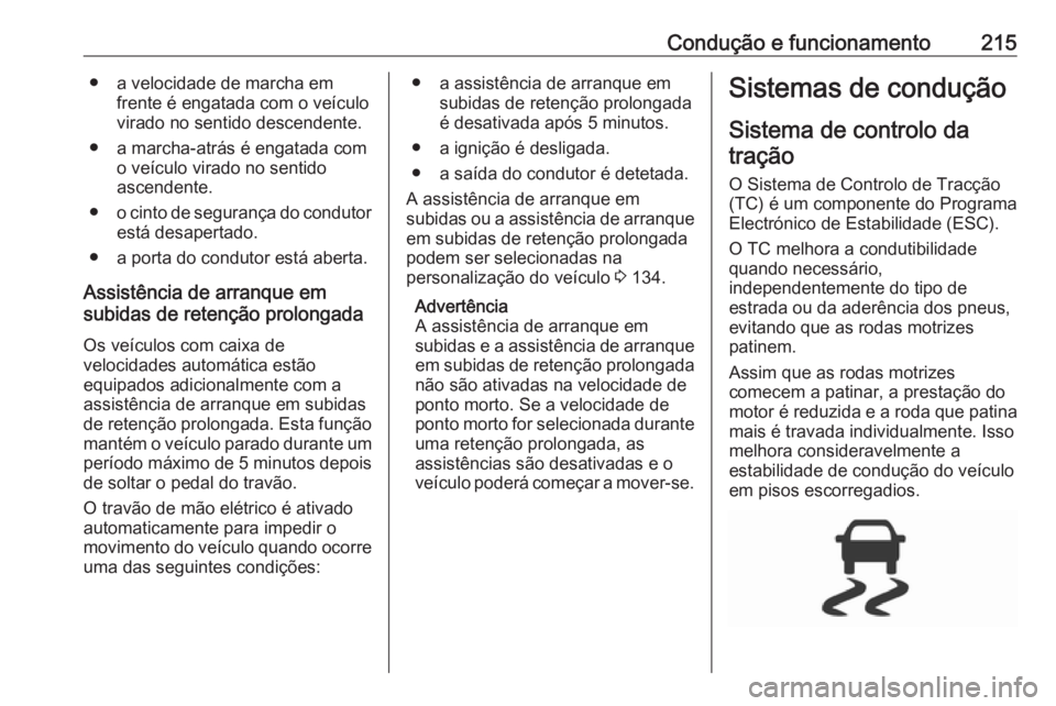 OPEL INSIGNIA BREAK 2019 Manual de Instruções (in Portugues) Condução e funcionamento215● a velocidade de marcha emfrente é engatada com o veículo
virado no sentido descendente.
● a marcha-atrás é engatada com o veículo virado no sentido
ascendente.
OPEL INSIGNIA BREAK 2019 Manual de Instruções (in Portugues) Condução e funcionamento215● a velocidade de marcha emfrente é engatada com o veículo
virado no sentido descendente.
● a marcha-atrás é engatada com o veículo virado no sentido
ascendente.
