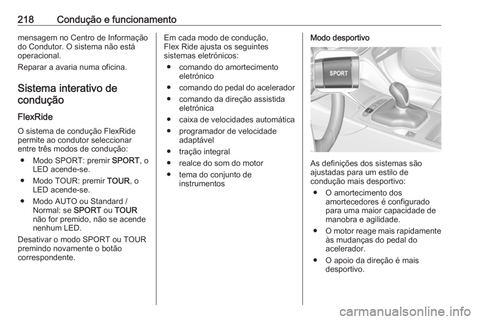 OPEL INSIGNIA BREAK 2019 Manual de Instruções (in Portugues) 218Condução e funcionamentomensagem no Centro de Informação
do Condutor. O sistema não está
operacional.
Reparar a avaria numa oficina.
Sistema interativo decondução
FlexRide O sistema de cond OPEL INSIGNIA BREAK 2019 Manual de Instruções (in Portugues) 218Condução e funcionamentomensagem no Centro de Informação
do Condutor. O sistema não está
operacional.
Reparar a avaria numa oficina.
Sistema interativo decondução
FlexRide O sistema de cond