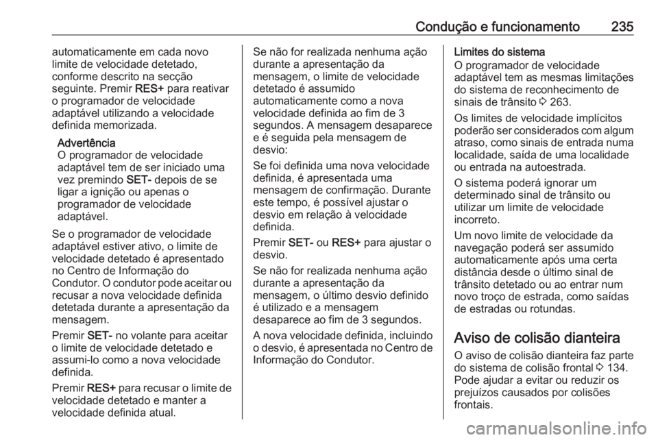 OPEL INSIGNIA BREAK 2019 Manual de Instruções (in Portugues) Condução e funcionamento235automaticamente em cada novo
limite de velocidade detetado,
conforme descrito na secção
seguinte. Premir RES+ para reativar
o programador de velocidade
adaptável utili OPEL INSIGNIA BREAK 2019 Manual de Instruções (in Portugues) Condução e funcionamento235automaticamente em cada novo
limite de velocidade detetado,
conforme descrito na secção
seguinte. Premir RES+ para reativar
o programador de velocidade
adaptável utili
