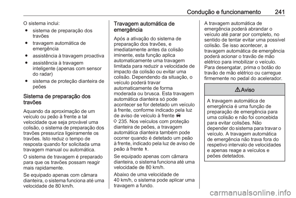 OPEL INSIGNIA BREAK 2019 Manual de Instruções (in Portugues) Condução e funcionamento241O sistema inclui:● sistema de preparação dos travões
● travagem automática de emergência
● assistência à travagem proactiva
● assistência à travagem intel OPEL INSIGNIA BREAK 2019 Manual de Instruções (in Portugues) Condução e funcionamento241O sistema inclui:● sistema de preparação dos travões
● travagem automática de emergência
● assistência à travagem proactiva
● assistência à travagem intel