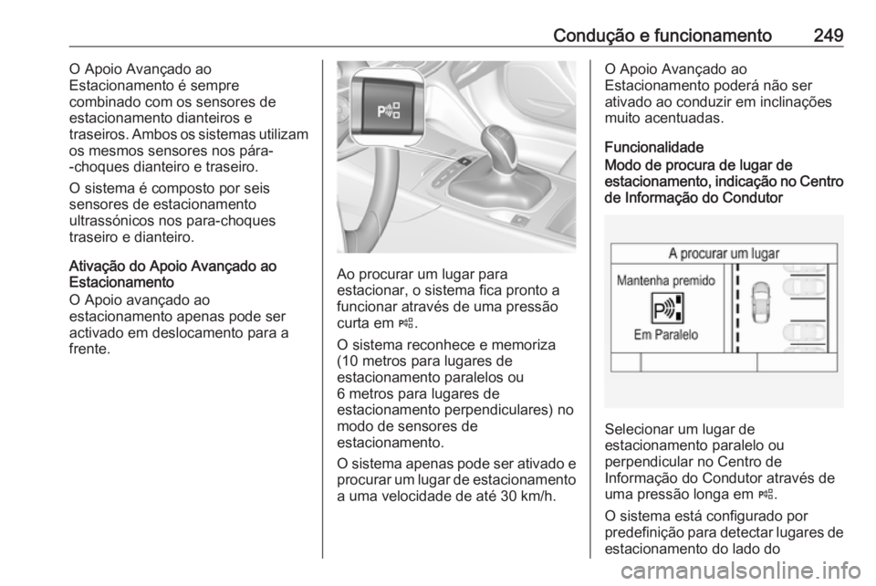 OPEL INSIGNIA BREAK 2019 Manual de Instruções (in Portugues) Condução e funcionamento249O Apoio Avançado ao
Estacionamento é sempre
combinado com os sensores de
estacionamento dianteiros e
traseiros. Ambos os sistemas utilizam
os mesmos sensores nos pára-
OPEL INSIGNIA BREAK 2019 Manual de Instruções (in Portugues) Condução e funcionamento249O Apoio Avançado ao
Estacionamento é sempre
combinado com os sensores de
estacionamento dianteiros e
traseiros. Ambos os sistemas utilizam
os mesmos sensores nos pára-