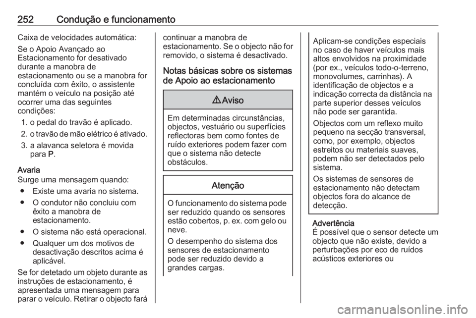 OPEL INSIGNIA BREAK 2019 Manual de Instruções (in Portugues) 252Condução e funcionamentoCaixa de velocidades automática:
Se o Apoio Avançado ao
Estacionamento for desativado
durante a manobra de
estacionamento ou se a manobra for
concluída com êxito, o as OPEL INSIGNIA BREAK 2019 Manual de Instruções (in Portugues) 252Condução e funcionamentoCaixa de velocidades automática:
Se o Apoio Avançado ao
Estacionamento for desativado
durante a manobra de
estacionamento ou se a manobra for
concluída com êxito, o as