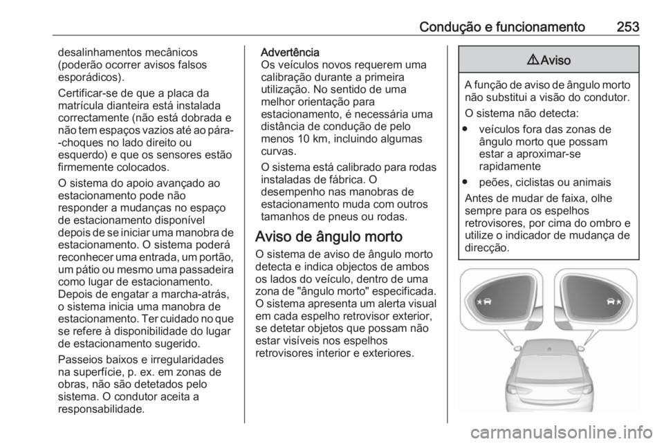 OPEL INSIGNIA BREAK 2019 Manual de Instruções (in Portugues) Condução e funcionamento253desalinhamentos mecânicos
(poderão ocorrer avisos falsos
esporádicos).
Certificar-se de que a placa da
matrícula dianteira está instalada correctamente (não está do OPEL INSIGNIA BREAK 2019 Manual de Instruções (in Portugues) Condução e funcionamento253desalinhamentos mecânicos
(poderão ocorrer avisos falsos
esporádicos).
Certificar-se de que a placa da
matrícula dianteira está instalada correctamente (não está do