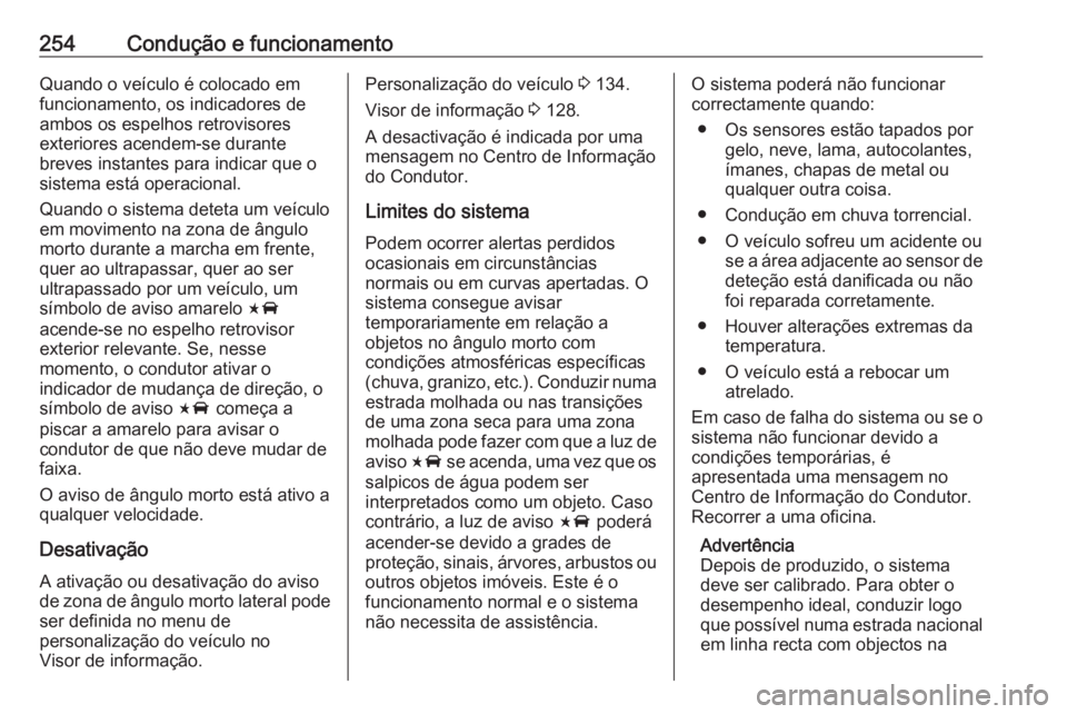 OPEL INSIGNIA BREAK 2019 Manual de Instruções (in Portugues) 254Condução e funcionamentoQuando o veículo é colocado em
funcionamento, os indicadores de
ambos os espelhos retrovisores
exteriores acendem-se durante
breves instantes para indicar que o
sistema OPEL INSIGNIA BREAK 2019 Manual de Instruções (in Portugues) 254Condução e funcionamentoQuando o veículo é colocado em
funcionamento, os indicadores de
ambos os espelhos retrovisores
exteriores acendem-se durante
breves instantes para indicar que o
sistema