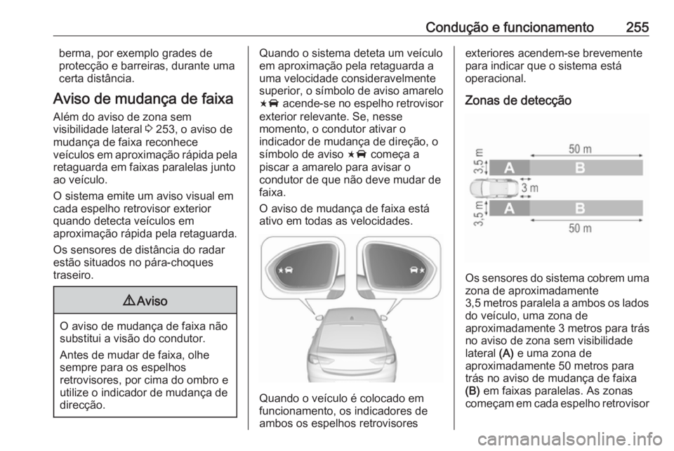 OPEL INSIGNIA BREAK 2019 Manual de Instruções (in Portugues) Condução e funcionamento255berma, por exemplo grades de
protecção e barreiras, durante uma
certa distância.
Aviso de mudança de faixa
Além do aviso de zona sem
visibilidade lateral 3 253, o av OPEL INSIGNIA BREAK 2019 Manual de Instruções (in Portugues) Condução e funcionamento255berma, por exemplo grades de
protecção e barreiras, durante uma
certa distância.
Aviso de mudança de faixa
Além do aviso de zona sem
visibilidade lateral 3 253, o av