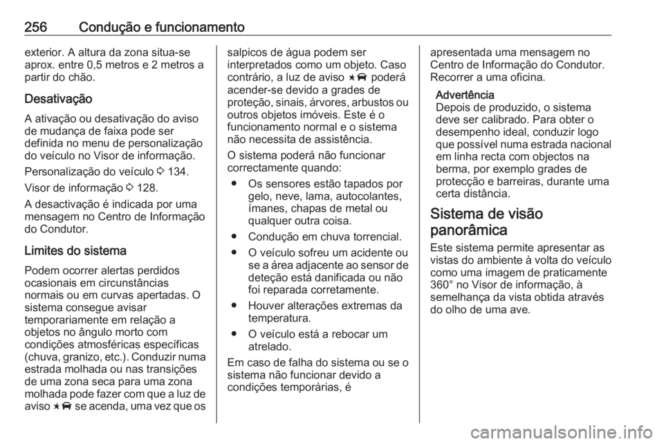 OPEL INSIGNIA BREAK 2019 Manual de Instruções (in Portugues) 256Condução e funcionamentoexterior. A altura da zona situa-se
aprox. entre 0,5 metros e 2 metros a
partir do chão.
Desativação
A ativação ou desativação do aviso
de mudança de faixa pode se OPEL INSIGNIA BREAK 2019 Manual de Instruções (in Portugues) 256Condução e funcionamentoexterior. A altura da zona situa-se
aprox. entre 0,5 metros e 2 metros a
partir do chão.
Desativação
A ativação ou desativação do aviso
de mudança de faixa pode se