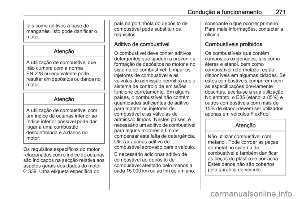OPEL INSIGNIA BREAK 2019 Manual de Instruções (in Portugues) Condução e funcionamento271tais como aditivos à base de
manganês. Isto pode danificar o
motor.Atenção
A utilização de combustível que
não cumpra com a norma
EN 228 ou equivalente pode
result OPEL INSIGNIA BREAK 2019 Manual de Instruções (in Portugues) Condução e funcionamento271tais como aditivos à base de
manganês. Isto pode danificar o
motor.Atenção
A utilização de combustível que
não cumpra com a norma
EN 228 ou equivalente pode
result